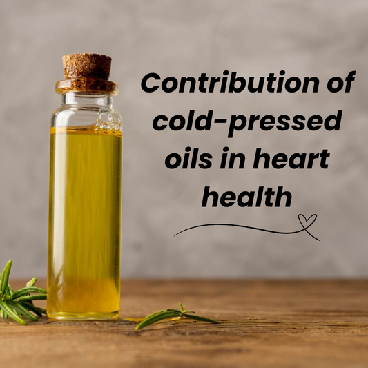 Contribution of Cold-Pressed Oils in Heart Health - Chakki Peesing