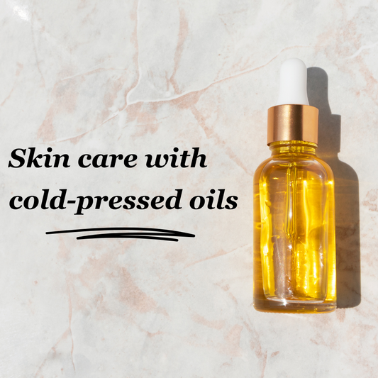 Skin care with Cold Pressed Oils